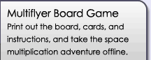 Multiflyer Printable Board Game: Print out the board, cards, and instructions, and take the space multiplication adventure offline.