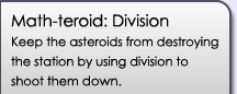 mathteroid Division: Keep the asteroids from destroying the station by using division to shoot them down.