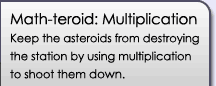 mathteroid Multiplication: Keep the asteroids from destroying the station by using multiplication to shoot them down.